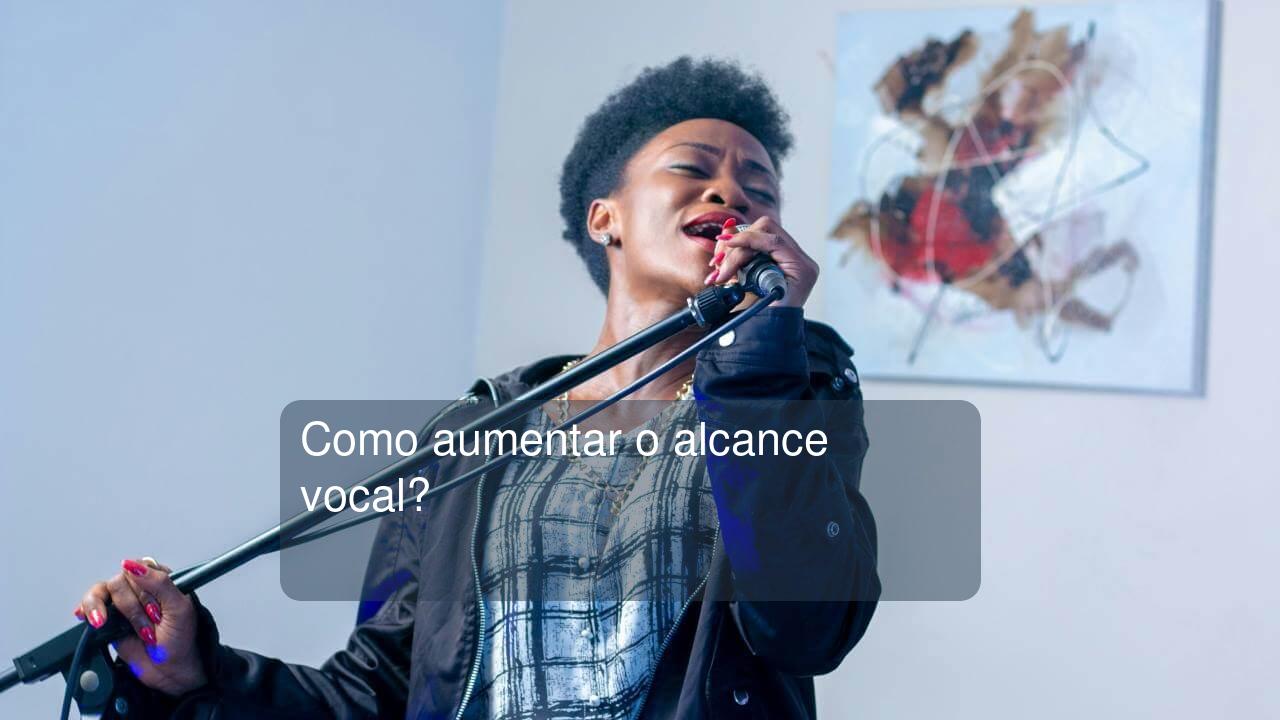 Como aumentar o alcance vocal?