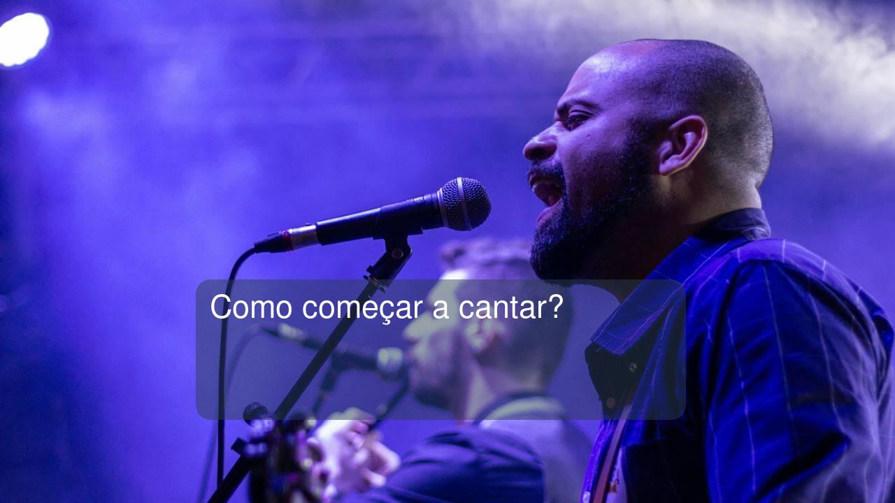 Como começar a cantar?