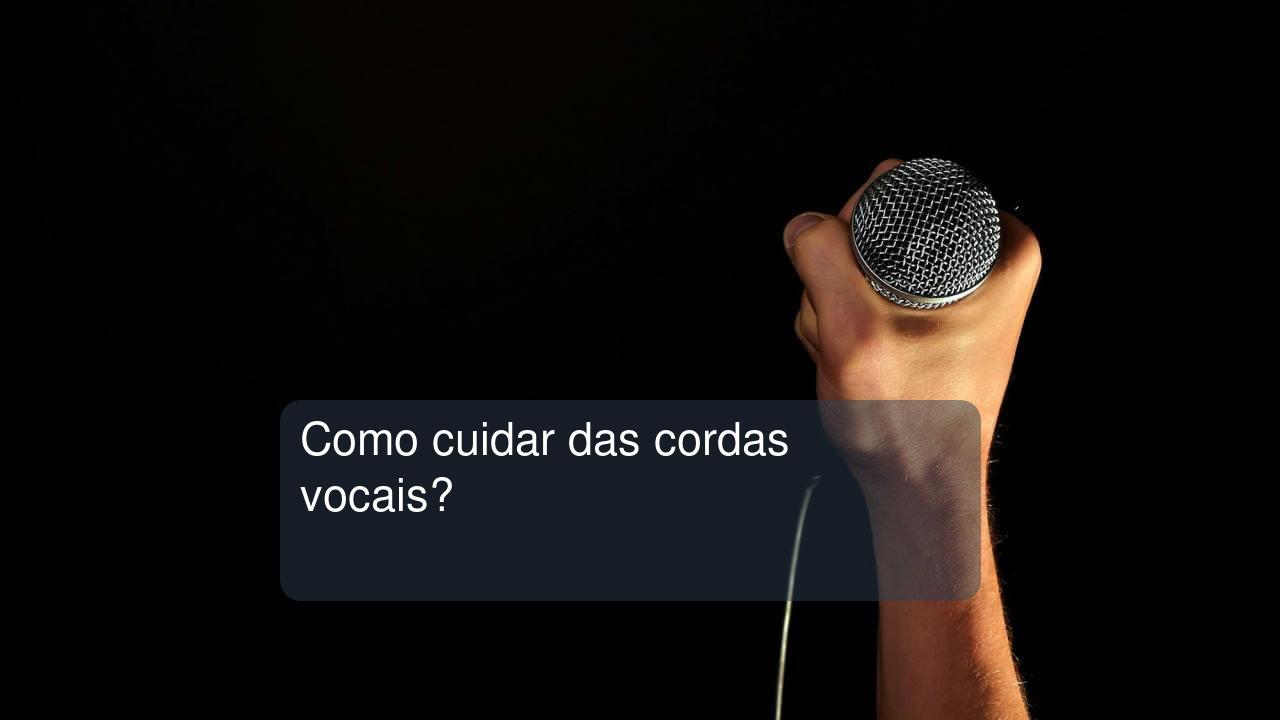 Como cuidar das cordas vocais?