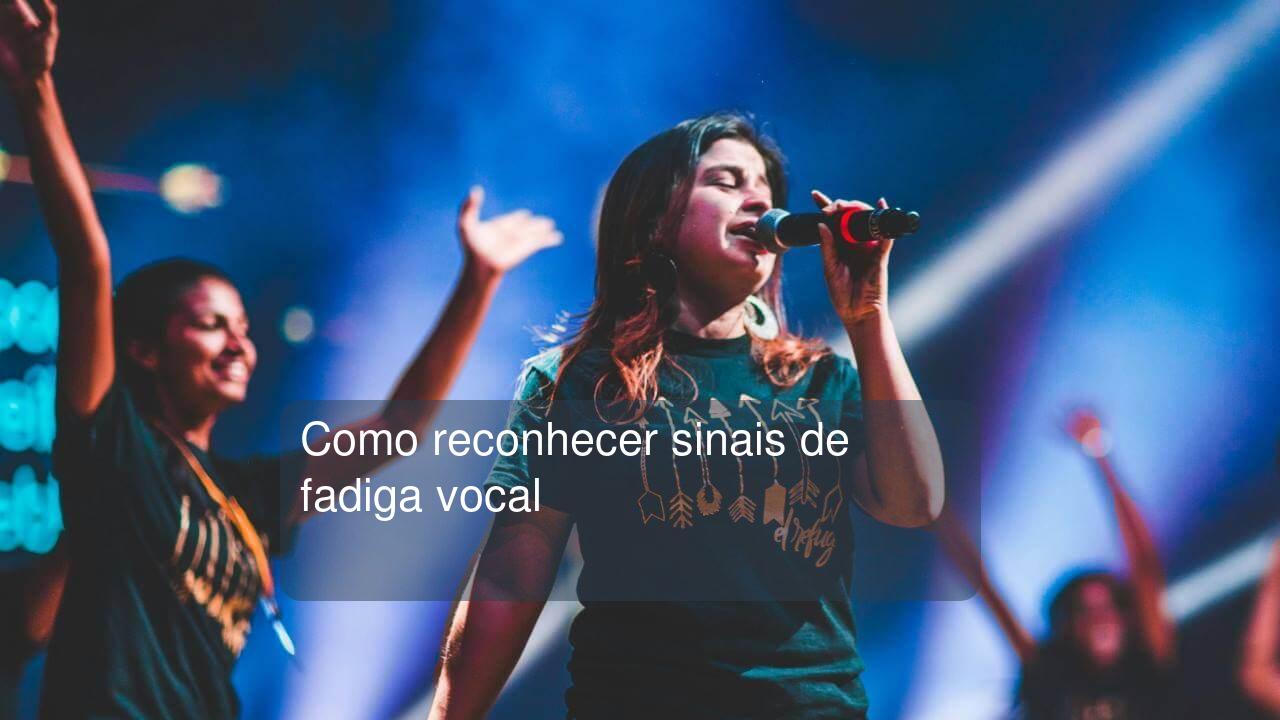 Como reconhecer sinais de fadiga vocal