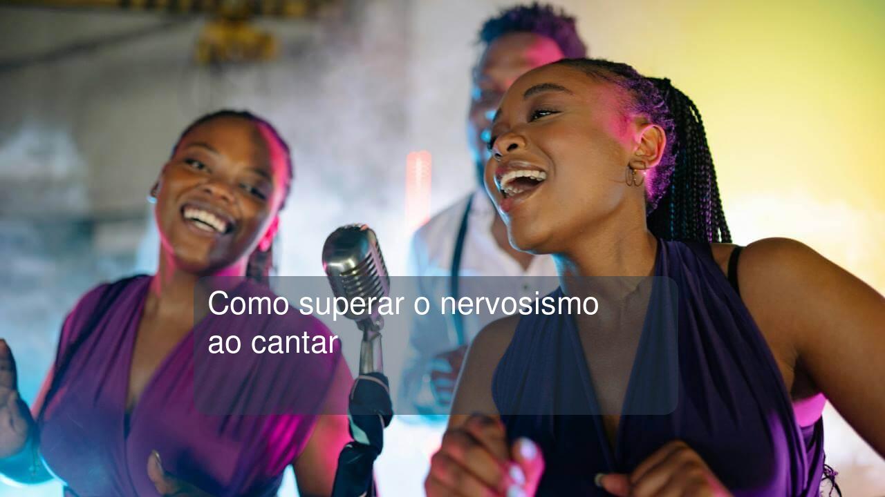 Como superar o nervosismo ao cantar