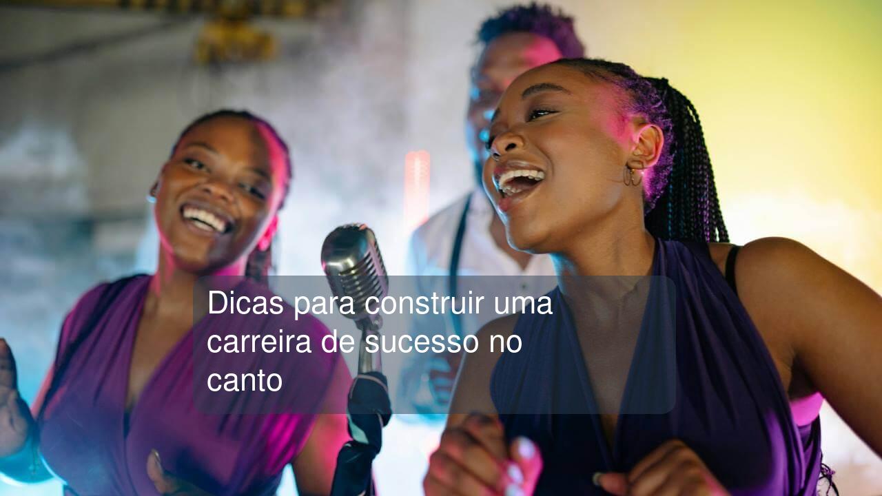 Dicas para construir uma carreira de sucesso no canto