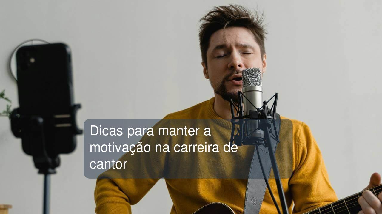 Dicas para manter a motivação na carreira de cantor