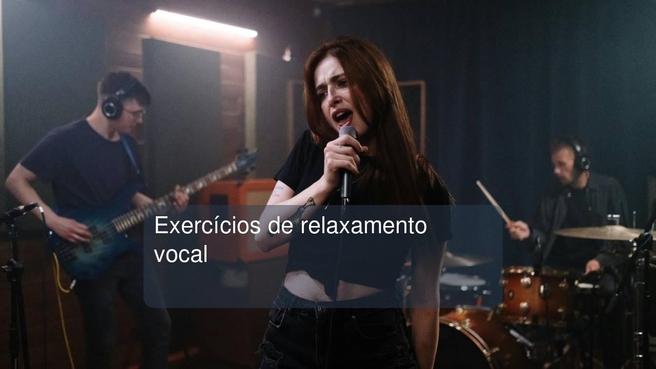 Exercícios de relaxamento vocal