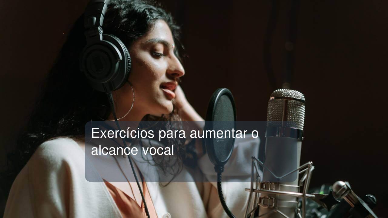 Exercícios para aumentar o alcance vocal