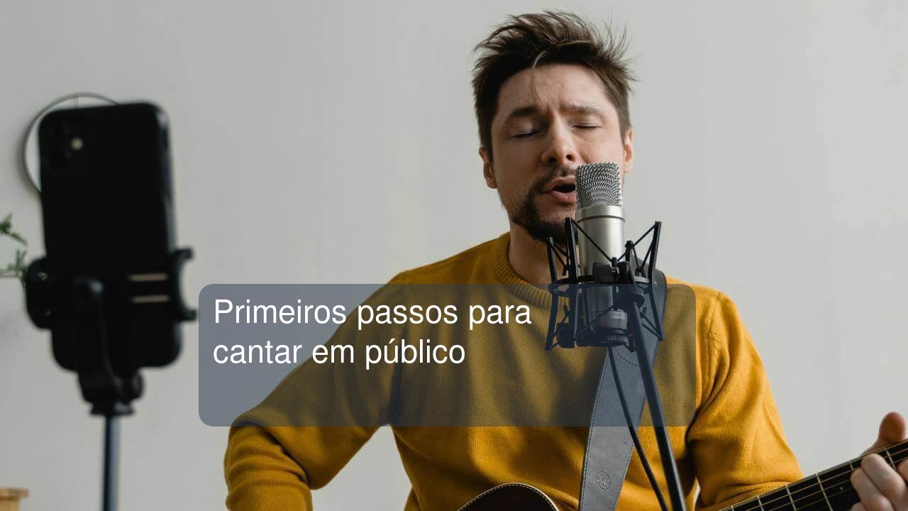 Primeiros passos para cantar em público