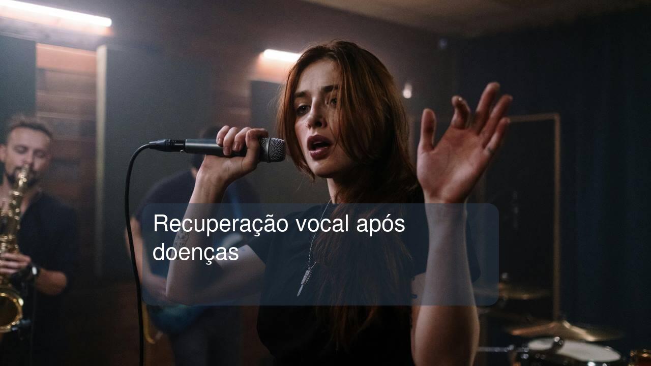 Recuperação vocal após doenças